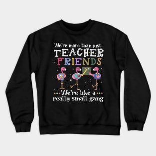 We're More Than Just Teacher Friends Flamingo T-shirt Crewneck Sweatshirt